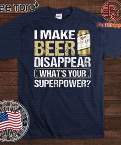I Make Miller High Life Disappear What's Your Superpower T Shirt