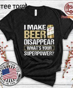 I Make Miller High Life Disappear What's Your Superpower T Shirt