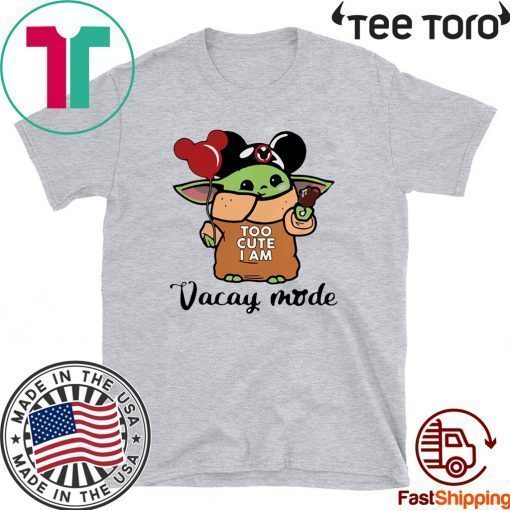 I am Vacay mode Baby Yoda Mickey mouse too cute Tee Shirt