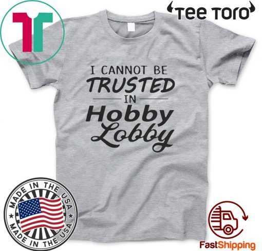 I cannot be trusted in Lobby Offcial T-Shirt