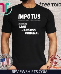 IMPOTUS Impeached President Trump Of the USA Shirt - Meaning Liar Jackass Criminal T-Shirt