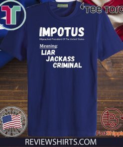 IMPOTUS Impeached President Trump Of the USA Shirt - Meaning Liar Jackass Criminal T-Shirt