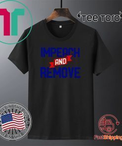 Impeach Trump And Remove T-Shirt