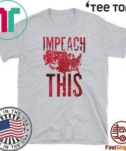 Impeach This Trump Shirt - Impeachment Day T-Shirt