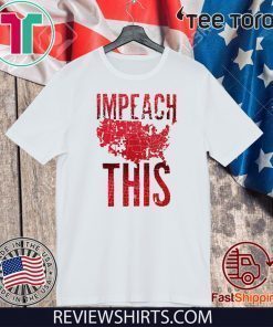 Impeach This T-Shirt - Impeachment President Shirt