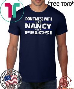 Impeach Trump Don't Mess with Nancy Pelosi Tee Shirt