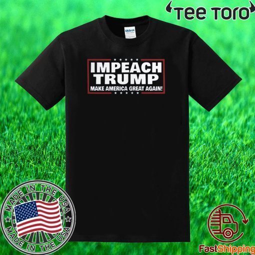 Impeach Trump Make USA Great Again Impeachment Vote T-Shirt