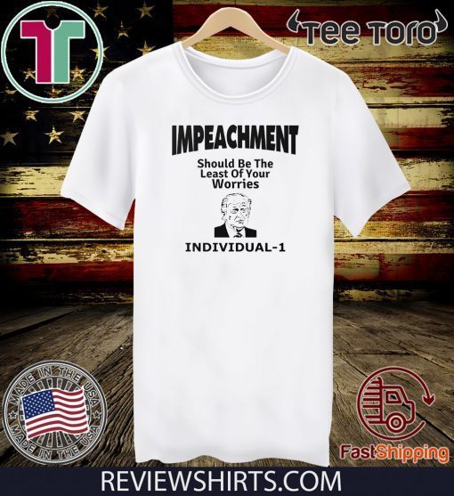Impeachment Donald Trump Should Be The Least Of Your Worries Individual T-Shirt