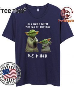 In a world where you can be anything be kind Star Wars Yoda and Baby Yoda Tee Shirt