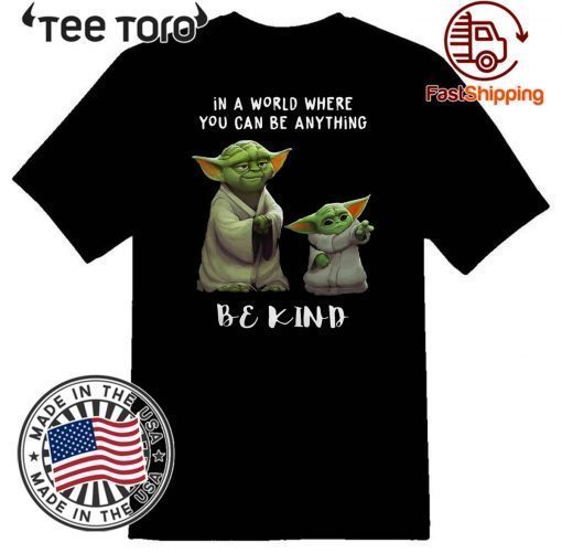 In a world where you can be anything be kind Star Wars Yoda and Baby Yoda Tee Shirt