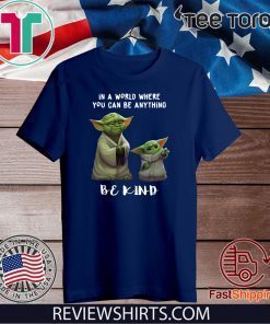 In a world where you can be anything be kind Yoda 2020 T-Shirt