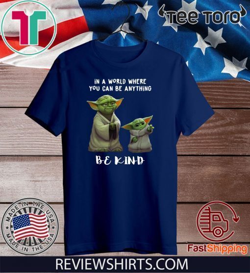 In a world where you can be anything be kind Yoda 2020 T-Shirt