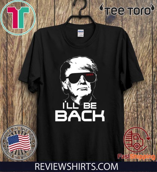 I’ll be back Donald Trump 2020 T-Shirt