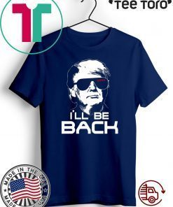 I’ll be back Donald Trump 2020 T-Shirt