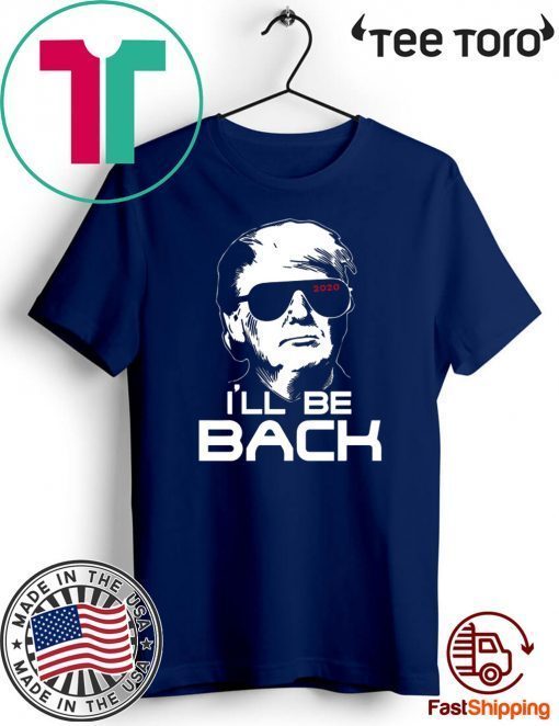 I’ll be back Donald Trump 2020 T-Shirt