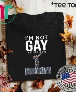 I’m Not Gay But $20 Is $20 Fortnite Offcial T-Shirt