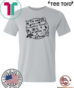 I’m done being an Occupational therapist I’m going to Disney Tee Shirts