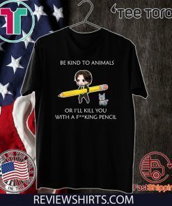 Be kind to animals or I'll kill you with a fucking pencil Unisex T-Shirt