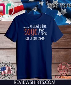 J’ai Essayé D’être Sage Mái Je Crois Que Je Suis Comme 2020 T-Shirt