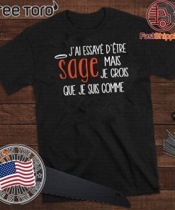 J’ai Essayé D’être Sage Mái Je Crois Que Je Suis Comme 2020 T-Shirt