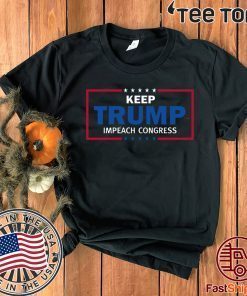 Keep Trump Impeach Congress Shirt - IMPEACHMENT VOTE T-Shirt