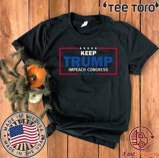 Keep Trump Impeach Congress Shirt - IMPEACHMENT VOTE T-Shirt