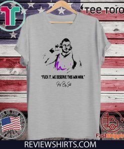 Kings Fuck It We Deserve This Win Man Offcial T-Shirt