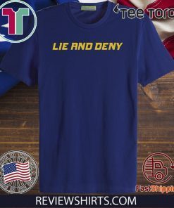 Lie and Deny Shirt T-Shirt