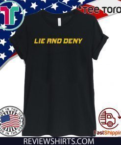 Lie and Deny Shirt T-Shirt
