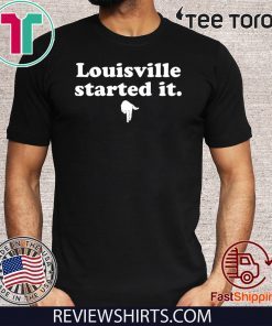 Louisville Started It T Shirt