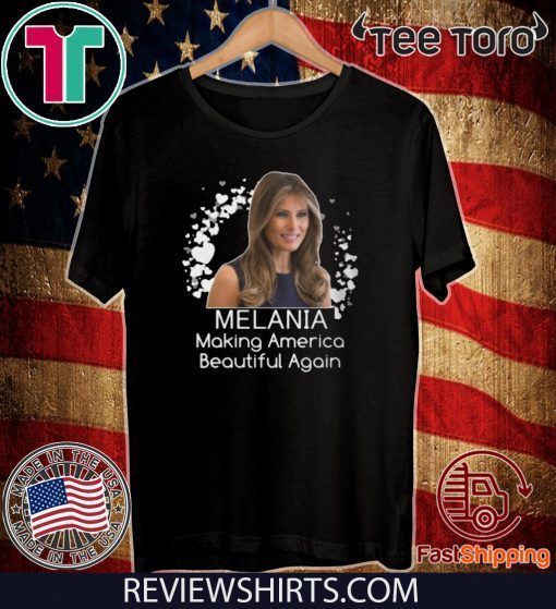 Melania Making America Beautiful Again Shirt - Melania Trump T-Shirt