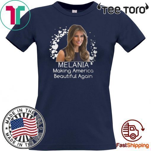 Melania Making America Beautiful Again Shirt - Melania Trump T-Shirt