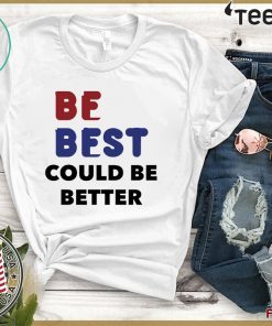 Melania Trump Be Best Could Be Better Offcial T-Shirt