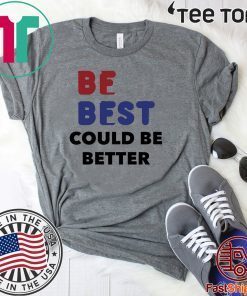 Melania Trump Be Best Could Be Better Offcial T-Shirt