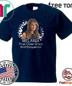 Melania Trump Shirt - True Class Grace And Eloquence T-Shirt