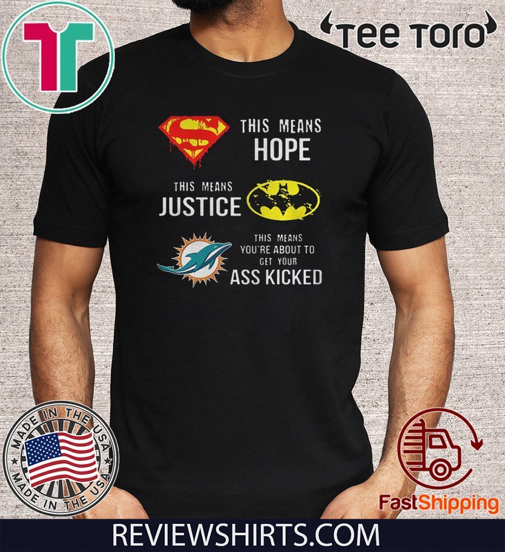 Official Miami Dolphins Superman means hope Batman your ass kicked Classic  T-Shirt, hoodie, sweater and long sleeve