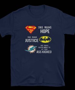 Miami Dolphins Superman means hope Batman your ass kicked 2020 T Shirt