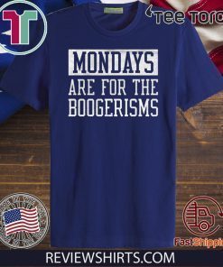 Mondays Are For The Boogerisms For T-Shirt