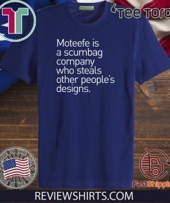 Moteefe Is A Scumbag Company Offcial T-Shirt