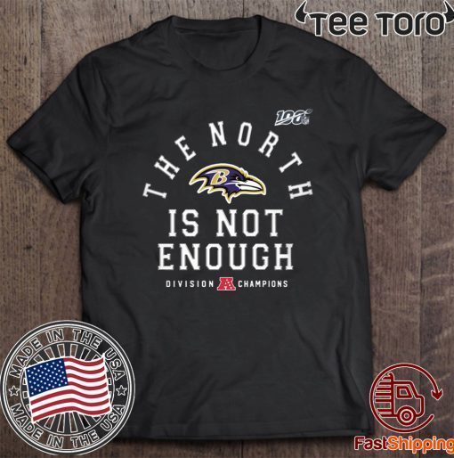 The North Is Not Enough Shirt - Baltimore Ravens 2020 T-Shirt