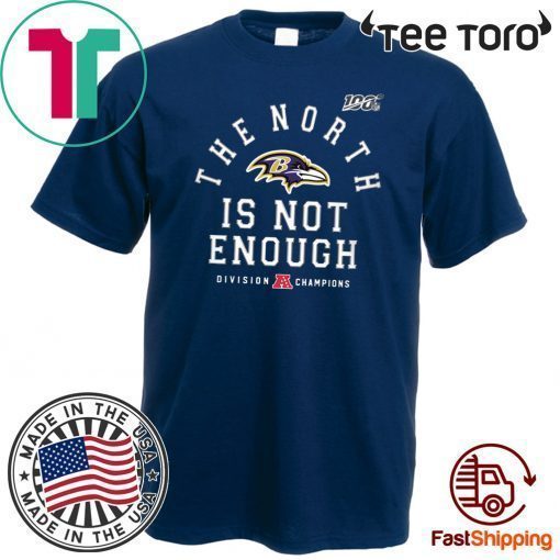 The North Is Not Enough Shirt - Baltimore Ravens 2020 T-Shirt