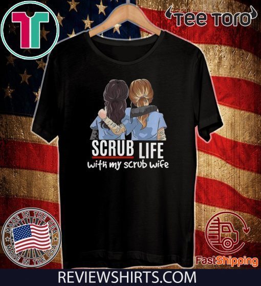 Nurses Scrub Life With My Scrub Wife T Shirt