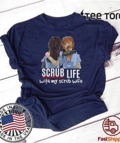 Nurses Scrub Life With My Scrub Wife T Shirt