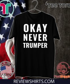 OK Never Trumper Funny President Donald Trump T-Shirt