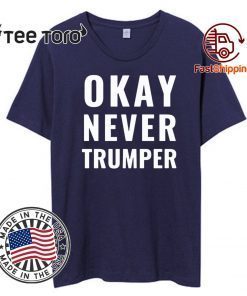 OK Never Trumper Funny President Donald Trump T-Shirt