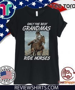 Only The Best Grandmas Ride Horses Limited Edition T-Shirt