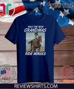 Only The Best Grandmas Ride Horses Limited Edition T-Shirt