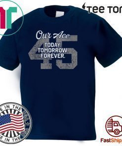 Original 45 Our Ace Today Tomorrow Forever T-Shirt