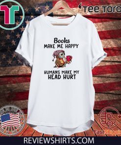 Owl Book make me happy humans make my head hurt Shirt T-Shirt