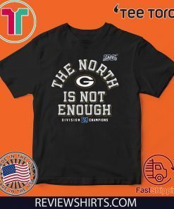 Packers The North Is Not Enough T Shirt